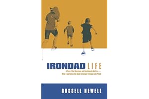 Irondad Life: A Year of Bad Decisions and Questionable Motives―What I Learned on the Quest to Conquer Ironman Lake Placid
