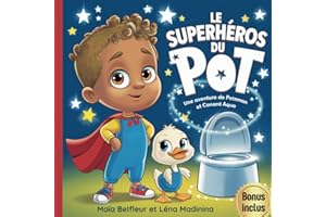 Le Superhéros du Pot: Une aventure ludique pour dire adieu aux couches. Accompagnez votre enfant dans l'apprentissage du pot, avec humour et bienveillance.