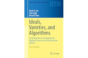 Ideals, Varieties, and Algorithms: An Introduction to Computational Algebraic Geometry and Commutative Algebra (Undergraduate Texts in Mathematics)