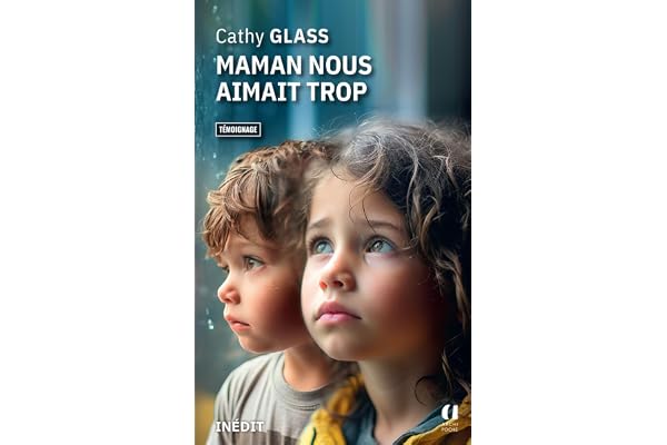Maman nous aimait trop: Le nouveau témoignage inédit de Cathy Glass, la maman d'accueil aux millions de lecteurs