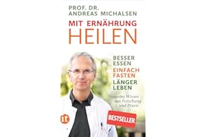 Mit Ernährung heilen: Besser essen – einfach fasten – länger leben. Neuestes Wissen aus Forschung und Praxis (insel taschenbuch)