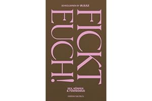 Fickt euch!: Sex, Körper und Feminismus