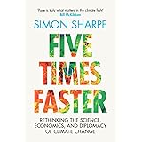 Five Times Faster: Rethinking the Science, Economics, and Diplomacy of Climate Change