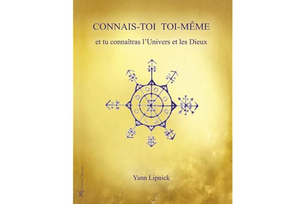 Connais-toi toi-même et tu connaîtras l'univers et les dieux: Tome 1