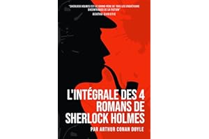 L'Intégrale des 4 Romans de Sherlock Holmes. Une Étude en Rouge, Le Signe des Quatre, Le Chien des Baskerville et La Vallée de la Peur: Collection Complète Des 4 Livres