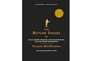 The Butler Speaks: A Return to Proper Etiquette, Stylish Entertaining, and the Art of Good Housekeeping