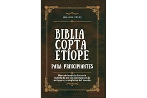 Biblia Copta Etíope para Principiantes: Descubriendo la historia detallada de las Escrituras más antiguas y completas del mundo