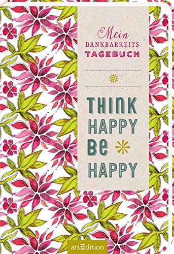 Download Think happy, be happy: Mein Dankbarkeitstagebuch
