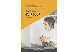Advanced Certificate in Clinical Supervision - Course Workbook: Exclusive Workbook for Students of Counselling Tutor’s Supervision Course