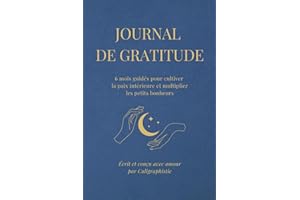 Journal de Gratitude : 6 mois guidés pour cultiver la positivité: 5 minutes par jour | Citations inspirantes, bilans mensuels et tracker quotidien | ... | Un compagnon pour transformer ta vie