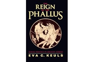 Reign of the Phallus: Sexual Politics in Ancient Athens