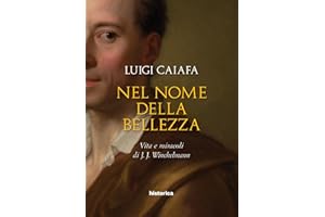 Nel nome della bellezza. Vita e miracoli di J. J. Winckelmann