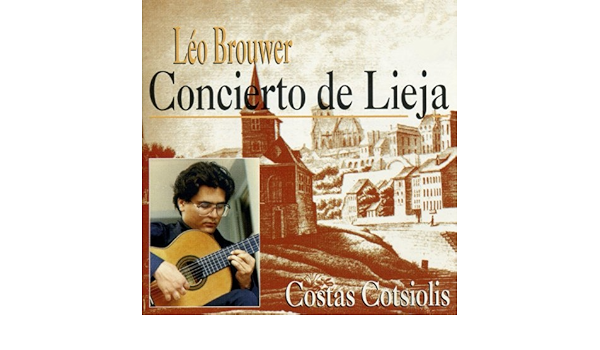 Concierto De Lieja Von Leo Brouwer Costas Cotsiolis Bei Amazon Music Amazon De amazon de