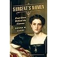 Sargent's Women: Four Lives Behind the Canvas