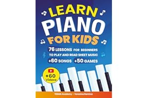 Learn Piano For Kids: 76 Piano Lessons for Beginner Kids to Play and Read Sheet Music in a Fun Way with 60 Famous Songs, Video Tutorials, Music Theory, and 50 Activities and Games