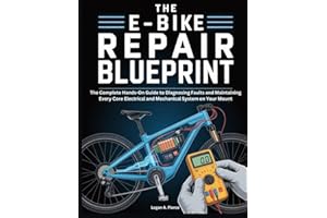 The E-Bike Repair Blueprint: The Complete Hands-On Guide to Diagnosing Faults and Maintaining Every Core Electrical and Mechanical System on Your Mount (The DO-IT-YOURSELF Blueprint)
