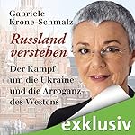 Russland verstehen: Der Kampf um die Ukraine und die Arroganz des Westens