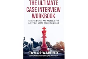 The Ultimate Case Interview Workbook: Exclusive Cases and Problems for Interviews at Top Consulting Firms (Consulting Case Interviews)