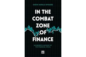 In The Combat Zone of Finance: An insiders account of the financial crisis