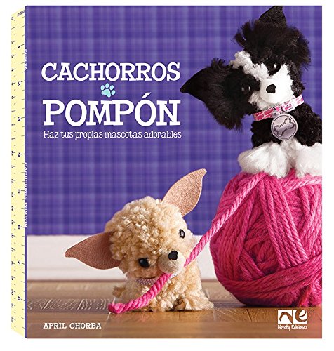 Cachorros Pompón. Haz Tus Propias Mascotas Adorables