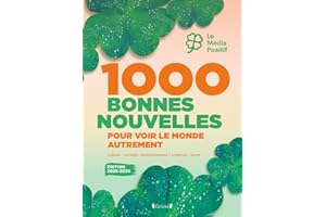 1000 bonnes nouvelles pour voir le monde autrement - Édition 2025-2026: Sport, environnement, culture, sciences et société, les infos 100% bonne humeur du Média Positif