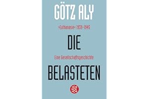 Die Belasteten: ›Euthanasie‹ 1939-1945. Eine Gesellschaftsgeschichte (Die Zeit des Nationalsozialismus.)