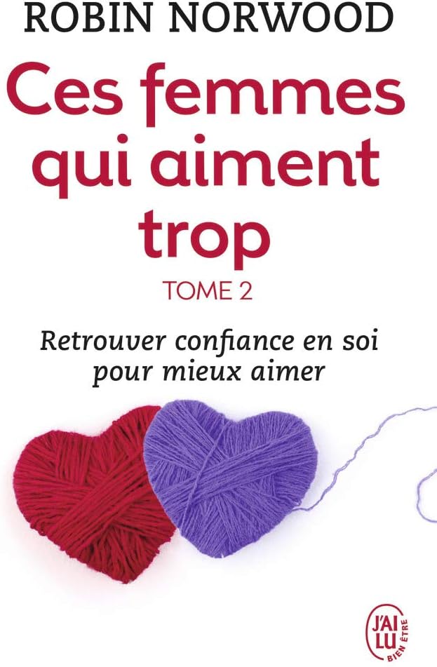 Ces Femmes Qui Aiment Trop 2: Retrouver confiance en soi pour mieux aimer