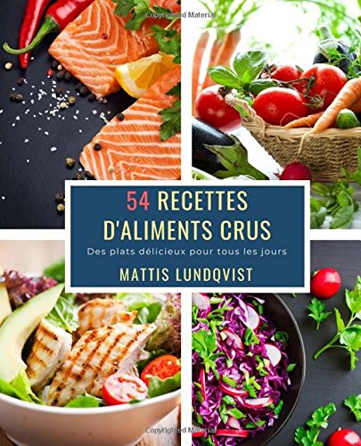 54 Recettes D'Aliments Crus: Des plats délicieux pour tous les jours francais 54 Recettes D'Aliments Crus: Des plats délicieux pour tous les jours francais