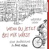 Wenn du jetzt bei mir wärst: Eine Annäherung an Anne Frank by 