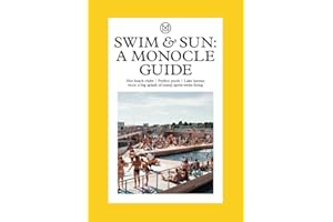 Swim & Sun: A Monocle Guide: Hot beach clubs, Perfect pools, Lake Havens: 10 (The Monocle)