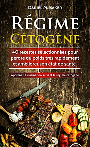 Régime Cétogène: 40 recettes sélectionnées pour perdre du poids très rapidement et améliorer son état de santé. Apprenez à cuisiner en suivant le régime cétogène en ligne Régime Cétogène: 40 recettes sélectionnées pour perdre du poids très rapidement et améliorer son état de santé. Apprenez à cuisiner en suivant le régime cétogène en ligne