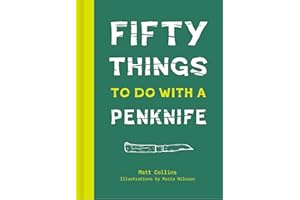 Fifty Things to Do with a Penknife: A practical guidebook to woodwork, survival skills and craftmanship with your penknife