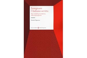 Insegnare l'italiano scritto. Idee e modelli per la didattica nelle scuole superiori