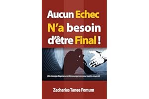 Aucun Echec N'a Besoin D'être Final: Un Message D’Esperance et D’Encouragement Pour Tous Les Croyants