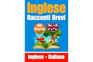 60 Racconti Brevi in Lingua Inglese | Storie in Inglese e Italiano Fianco a Fianco | Adatto ai Bambini: Impara la Lingua Inglese Attraverso Racconti Brevi | Un Libro Bilingue in Italiano e Inglese