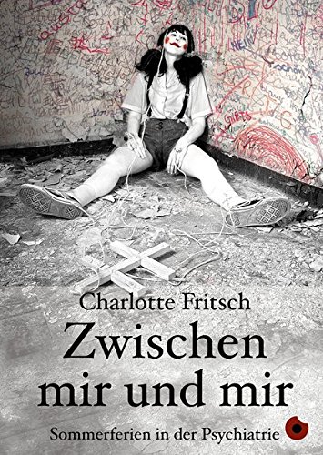 Zwischen mir und mir: Sommerferien in der Psychiatrie (Edition Blickpunkt)