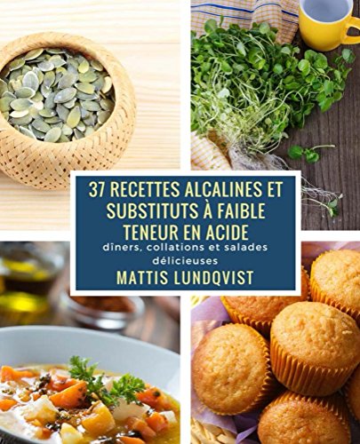 Download 37 recettes alcalines et substituts à faible teneur en Acide: dîners, collations et salades délicieuses Download 37 recettes alcalines et substituts à faible teneur en Acide: dîners, collations et salades délicieuses