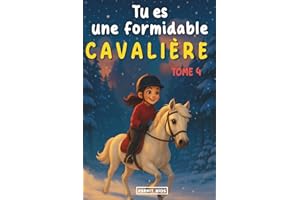 Tu es une formidable cavalière: Tome 4 - Roman jeunesse | Livre cheval | Merveilleuse histoire pour la confiance en soi, la motivation, l'amitié et le ... cheval | Livre equitation | [IMAGES COULEUR]