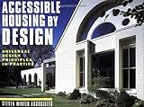 Accessible Housing by Design: Universal Design Principles in Practice by Steven Winter Associates