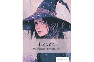 Hexen – Malbuch für Erwachsene: 50 magische Hexenmotive für ein einzigartiges Ausmalerlebnis und zauberhafte Momente der Fantasie