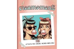 Il Creamomenti: 110 Attività per creare ricordi indelebili - Edizione Amiche