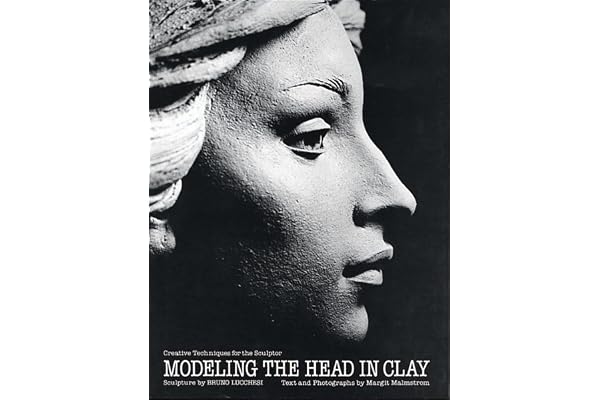 Modeling the Head in Clay: Creative Techniques for the Sculptor