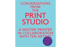 Conversations from the Print Studio: A Master Printer in Collaboration with Ten Artists (Yale University Art Gallery Series (YUP))