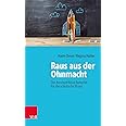 Raus aus der Ohnmacht: Das Konzept Neue Autorität für die schulische ...
