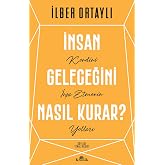 İnsan Geleceğini Nasıl Kurar?: Kendini İnşa Etmenin Yolları