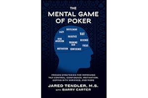 The Mental Game of Poker: Proven Strategies for Improving Tilt Control, Confidence, Motivation, Coping with Variance, and More