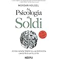 La psicologia dei soldi. Lezioni senza tempo sulla ricchezza, l'avidità e la felicità