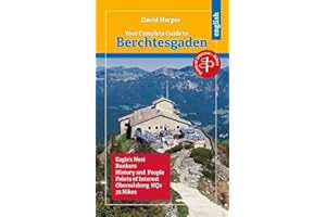 Your Complete Guide to Berchtesgaden: Eagle´s Nest, Bunkers, History and People, Obersalzberg HQs, 32 Hikes