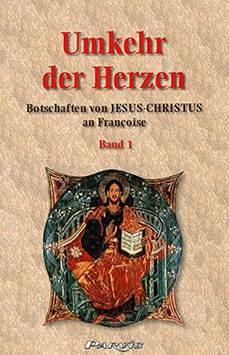 Download Umkehr der Herzen. Botschaften von Jesus Christus an Françoise, Band 1