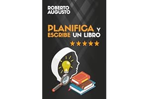 PLANIFICA Y ESCRIBE UN LIBRO: Guía completa para escribir tu primer libro (SERIE ESCRITURA CREATIVA)
